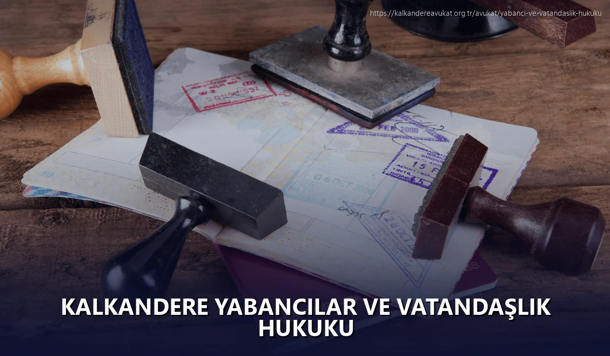 Kalkandere Yabancılar ve Vatandaşlık Hukuku